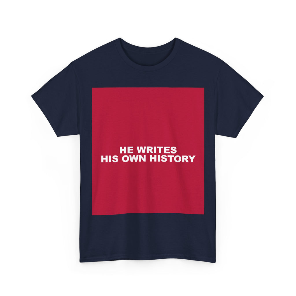 HE WRITES HIS OWN HISTORY — Patriot T-Shirt