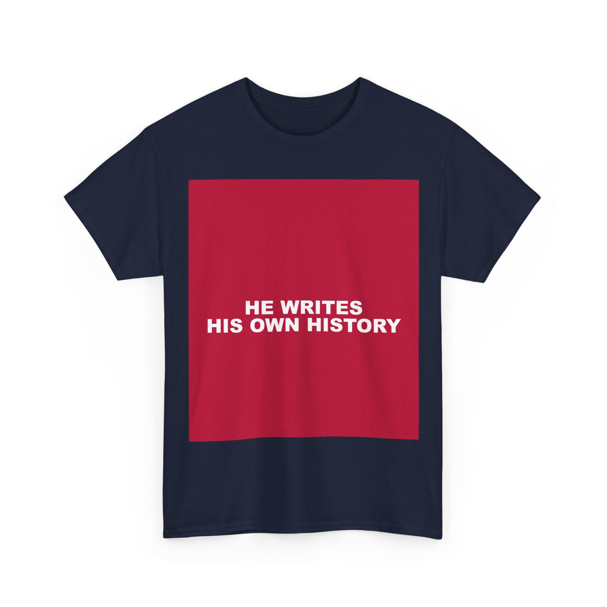 HE WRITES HIS OWN HISTORY — Patriot T-Shirt