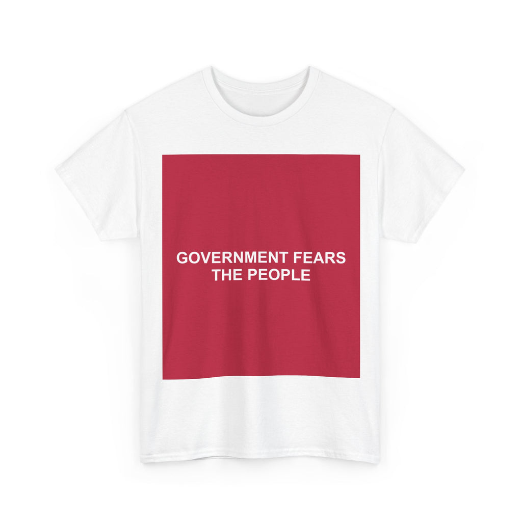 GOVERNMENT FEARS THE PEOPLE — Patriot T-Shirt