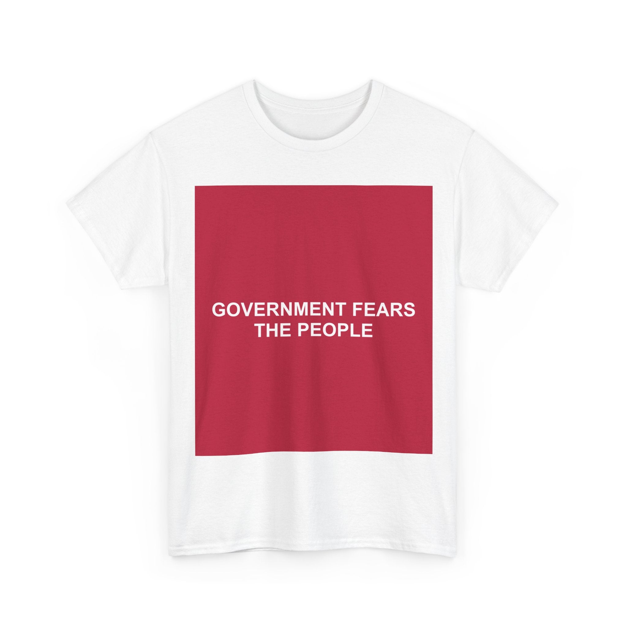 GOVERNMENT FEARS THE PEOPLE — Patriot T-Shirt