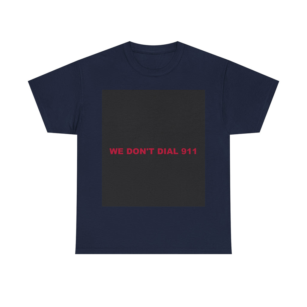WE DON'T DIAL 911 — Patriot T-Shirt