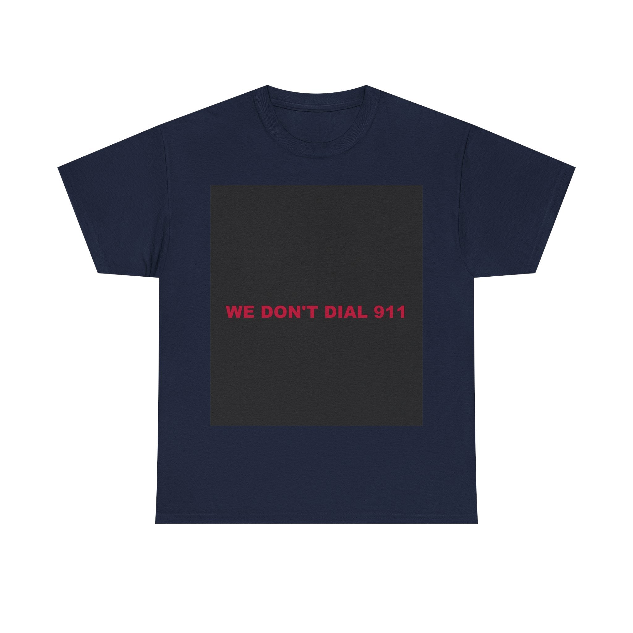 WE DON'T DIAL 911 — Patriot T-Shirt
