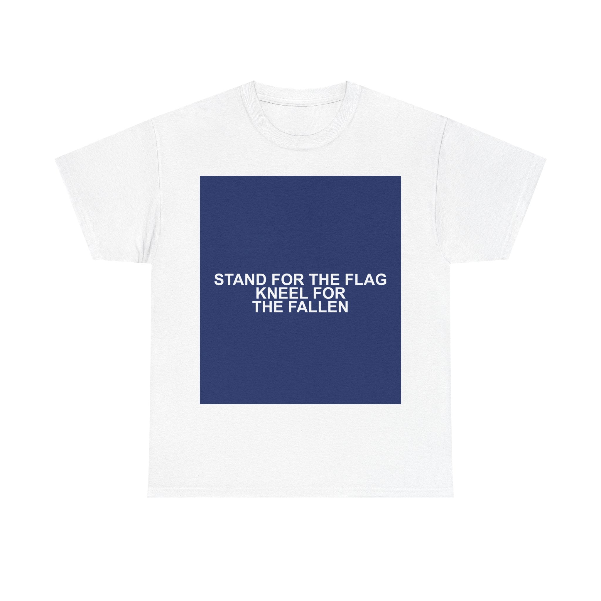 STAND FOR THE FLAG KNEEL FOR THE FALLEN — Patriot T-Shirt