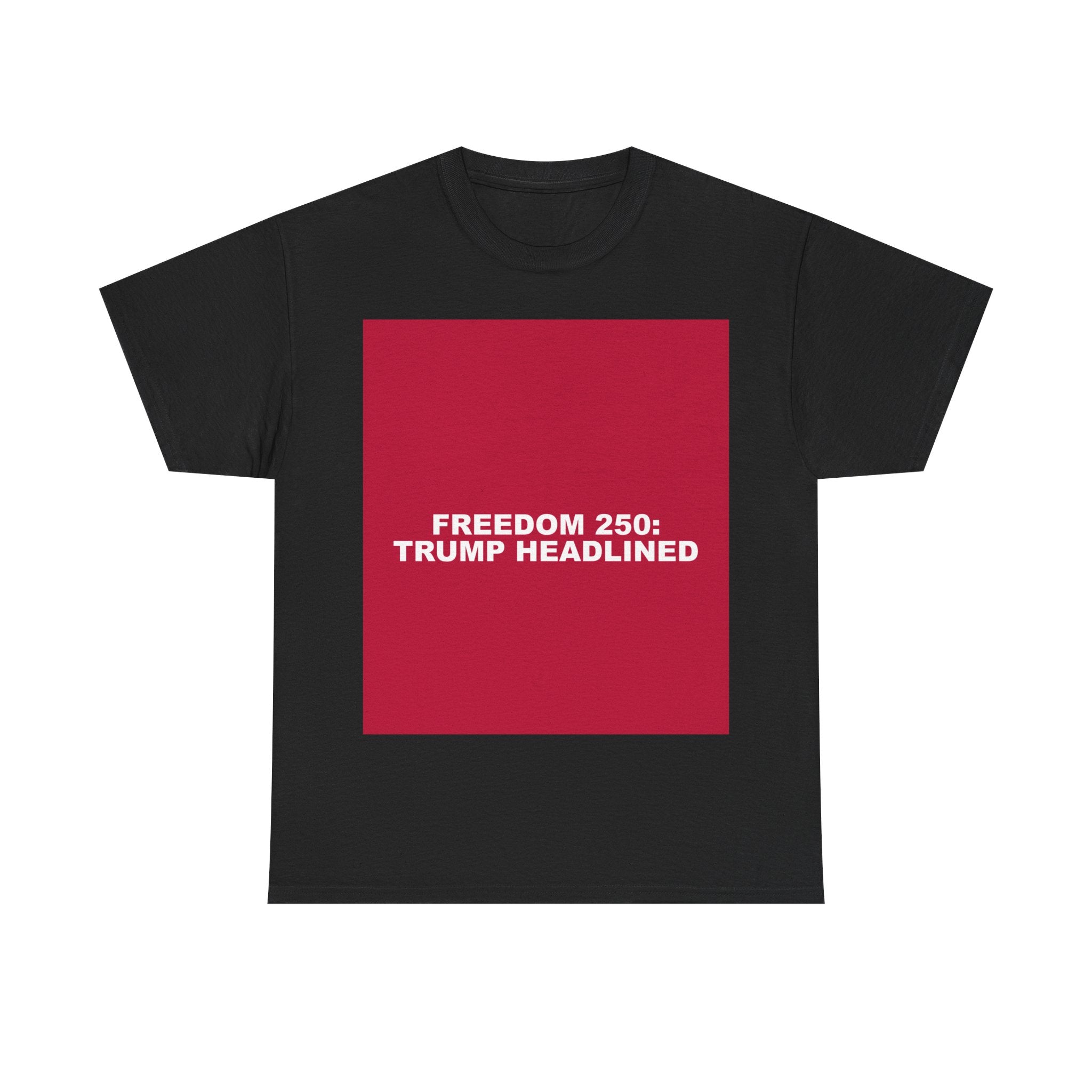 FREEDOM 250: TRUMP HEADLINED — Patriot T-Shirt