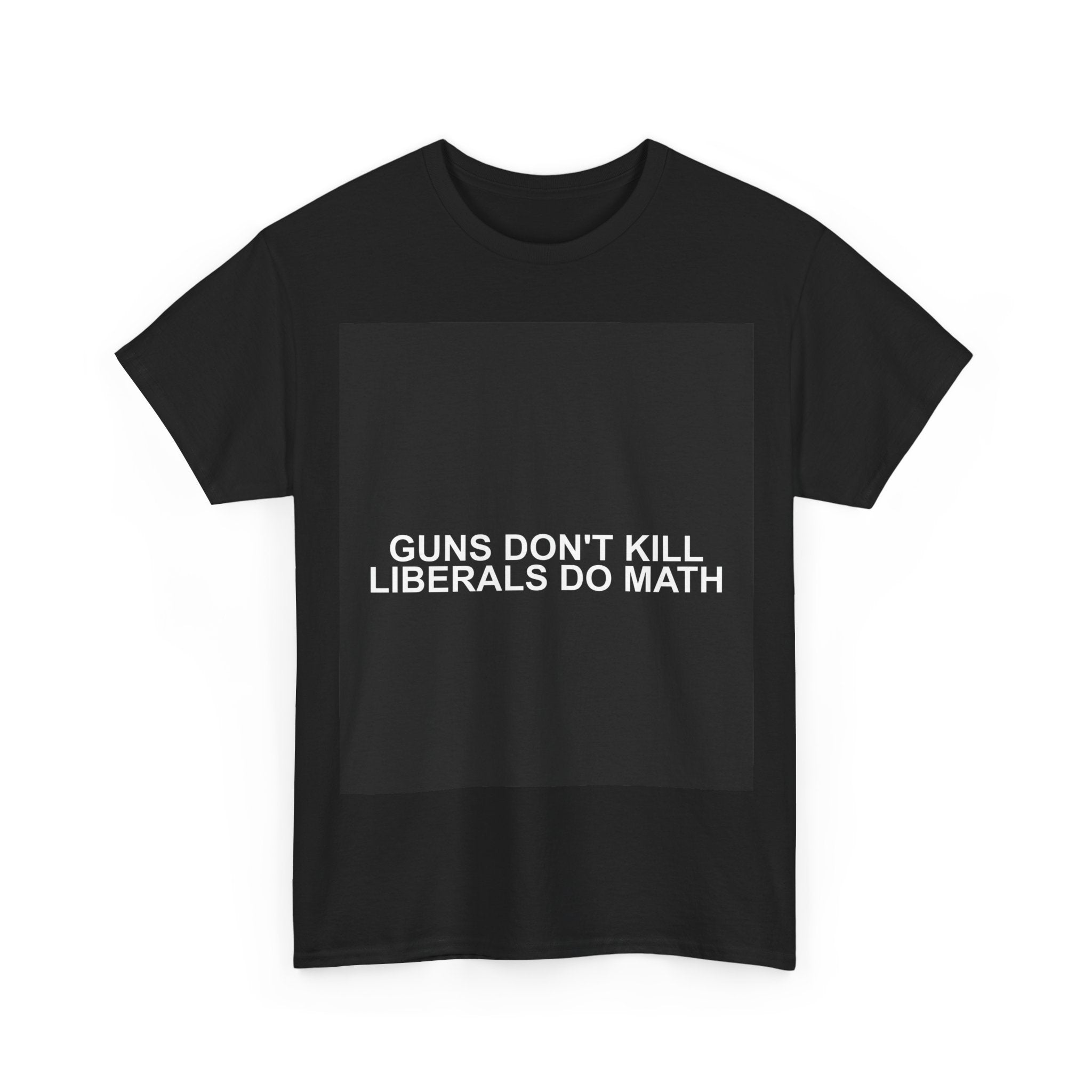 GUNS DON'T KILL LIBERALS DO MATH — Patriot T-Shirt