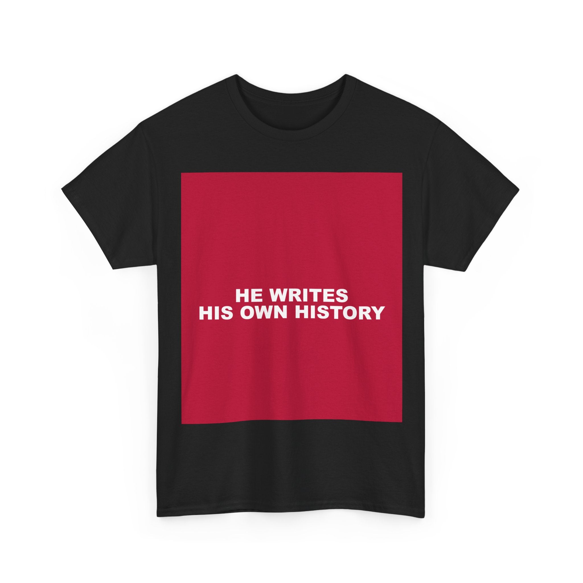 HE WRITES HIS OWN HISTORY — Patriot T-Shirt