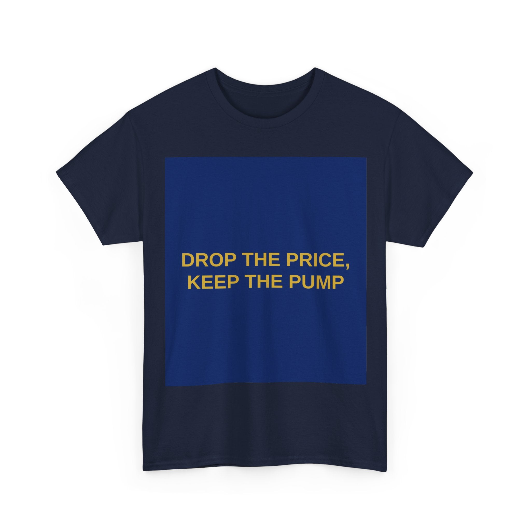 DROP THE PRICE, KEEP THE PUMP — Patriot T-Shirt