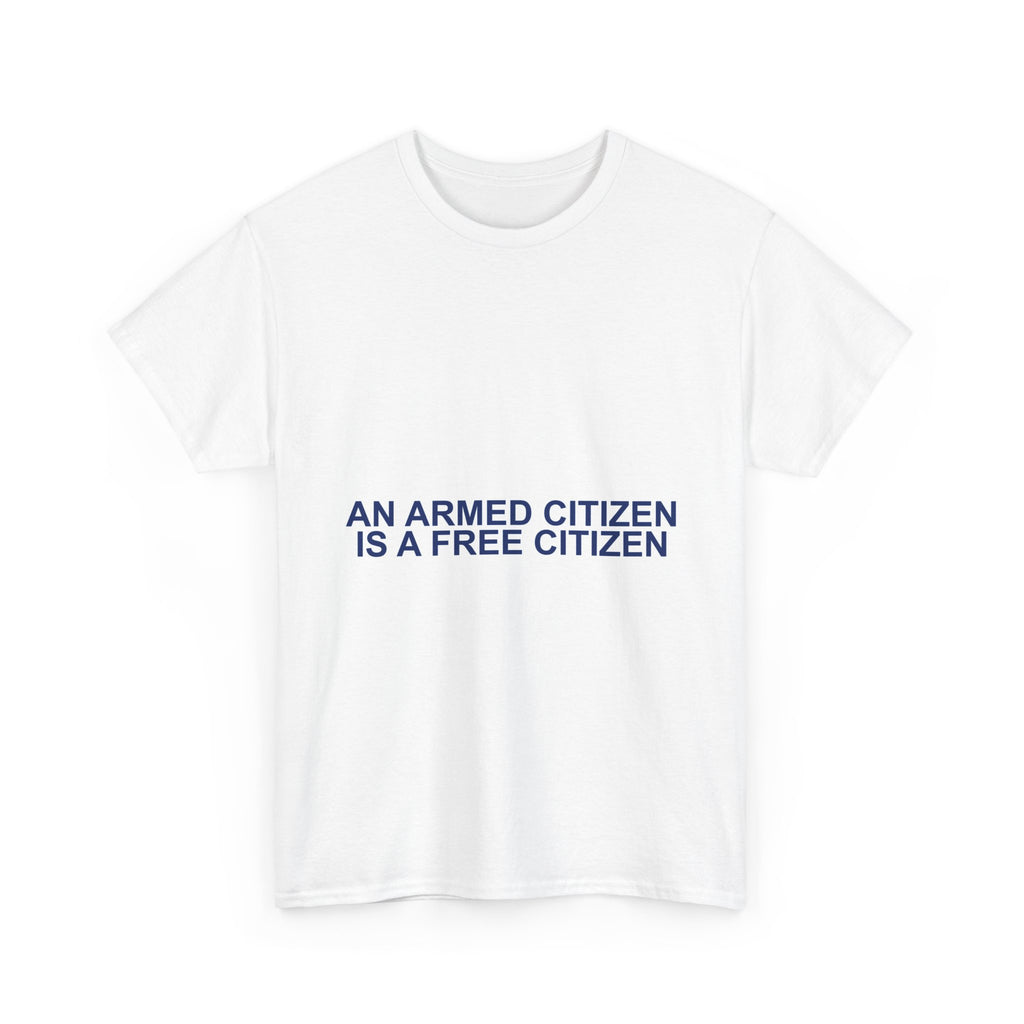 AN ARMED CITIZEN IS A FREE CITIZEN — Patriot T-Shirt
