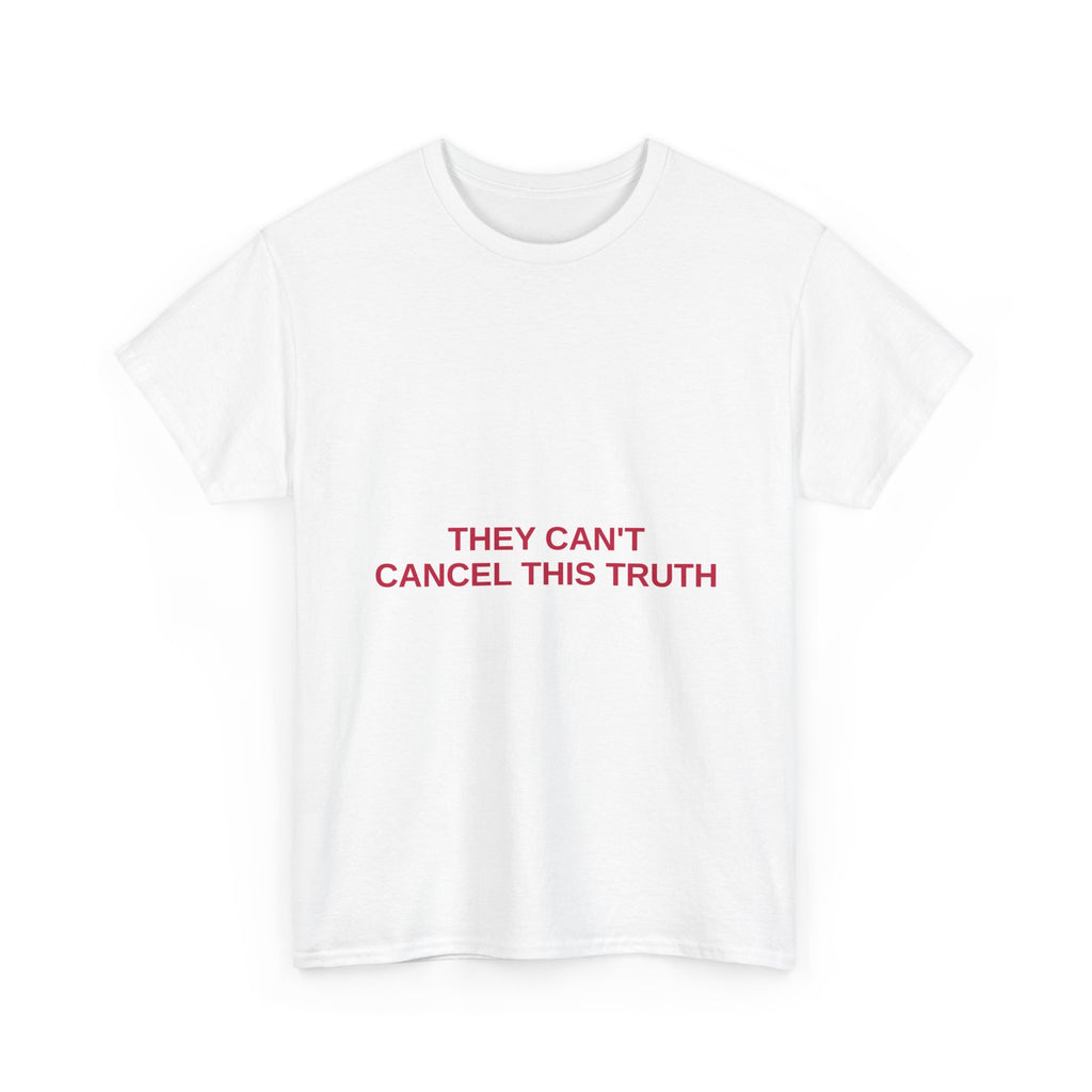 THEY CAN'T CANCEL THIS TRUTH — Patriot T-Shirt