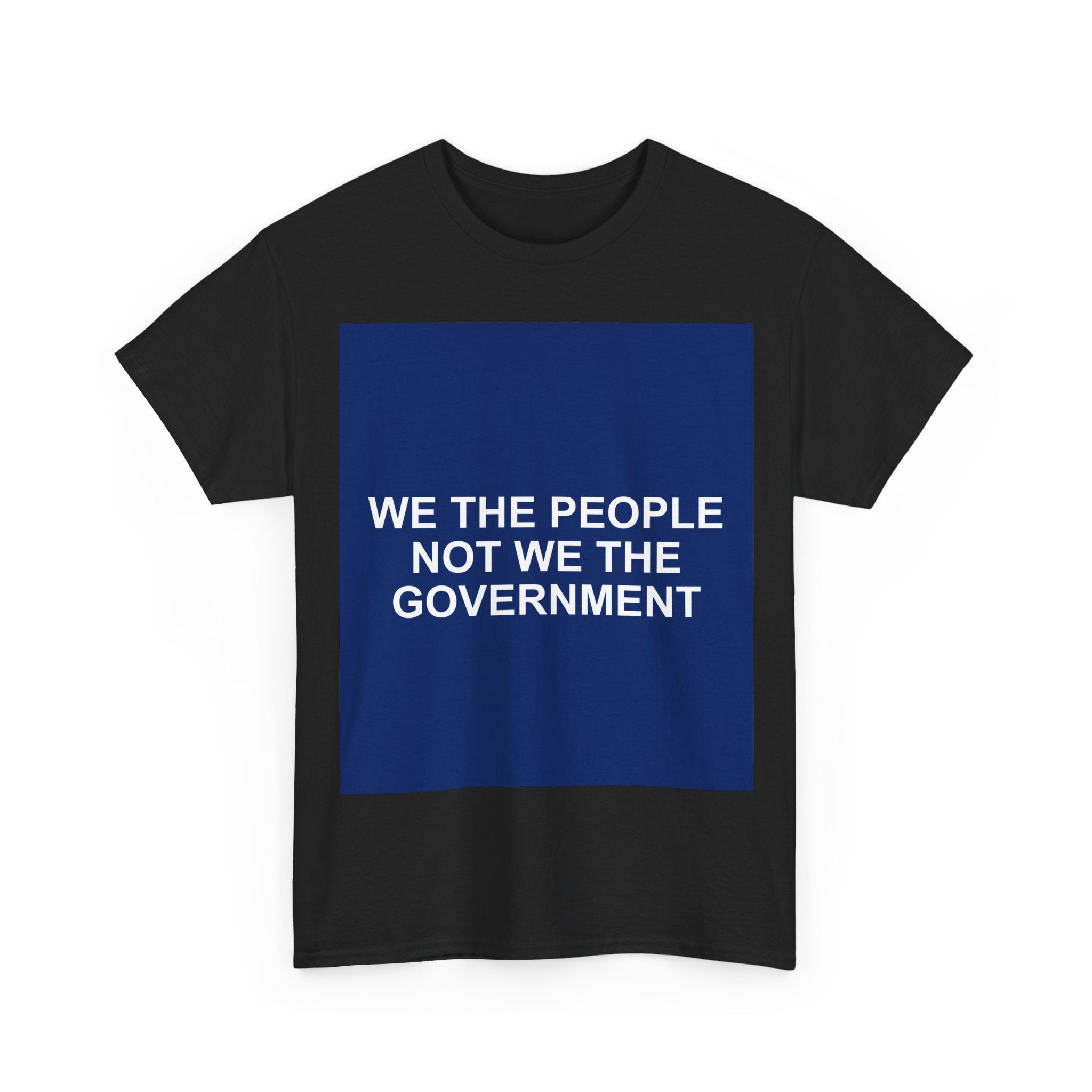 WE THE PEOPLE NOT WE THE GOVERNMENT — Patriot T-Shirt