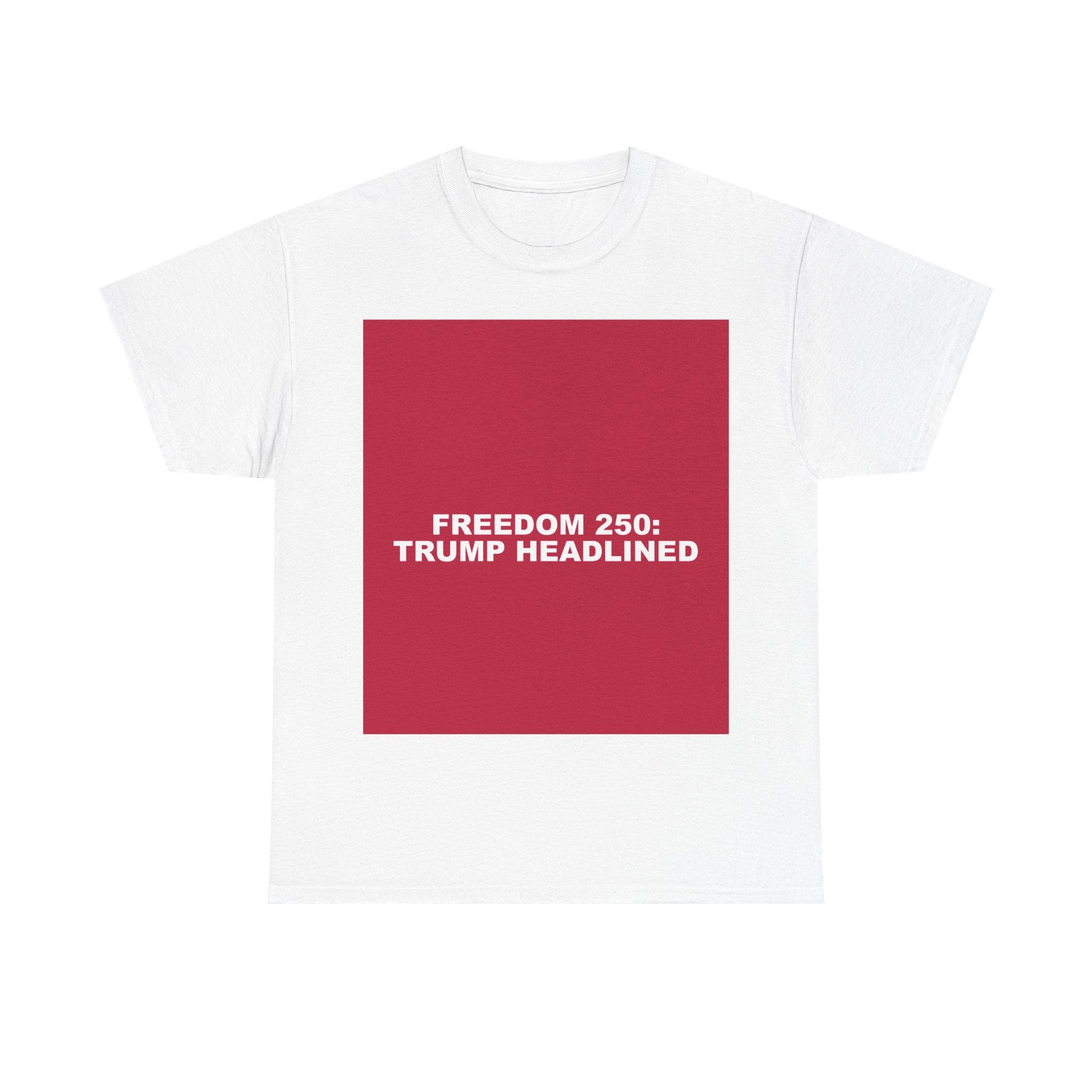 FREEDOM 250: TRUMP HEADLINED — Patriot T-Shirt
