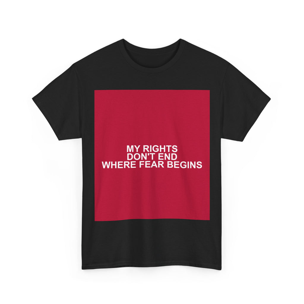 MY RIGHTS DON'T END WHERE FEAR BEGINS — Patriot T-Shirt