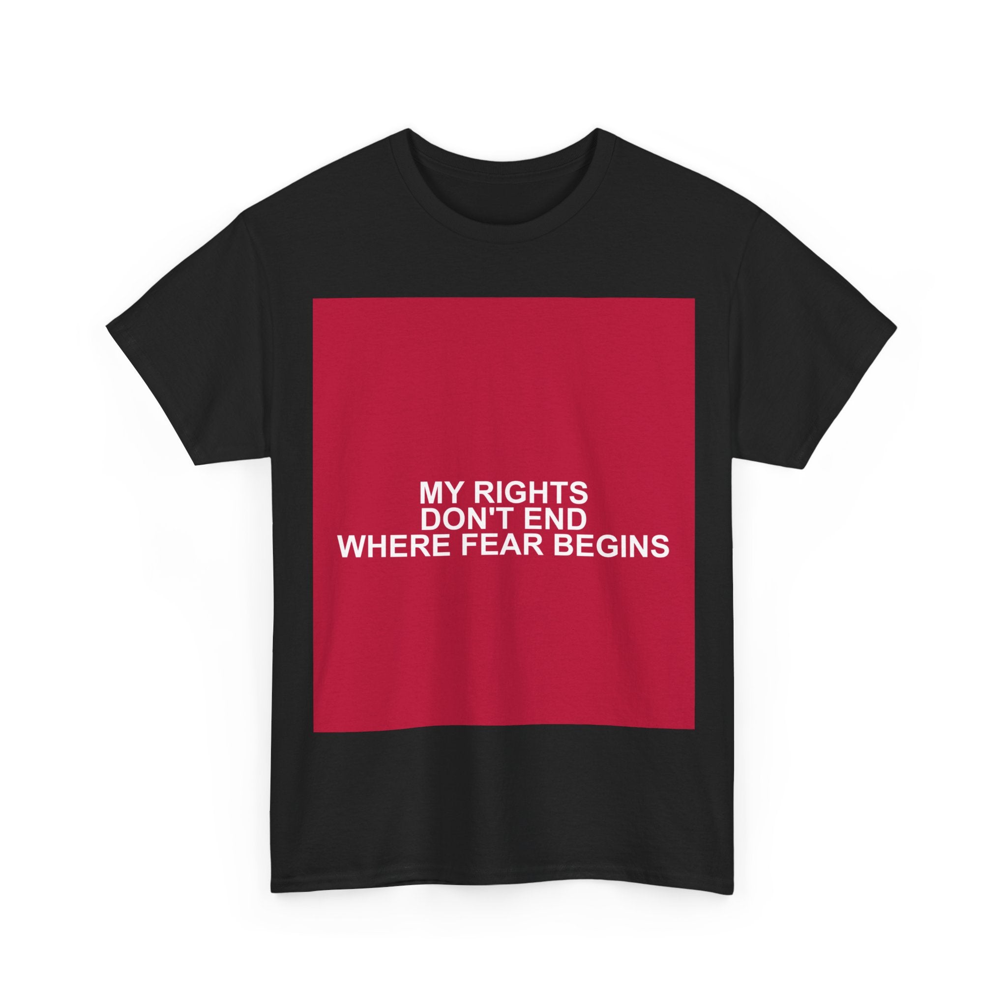 MY RIGHTS DON'T END WHERE FEAR BEGINS — Patriot T-Shirt
