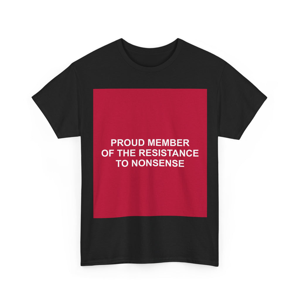 PROUD MEMBER OF THE RESISTANCE TO NONSENSE — Patriot T-Shirt