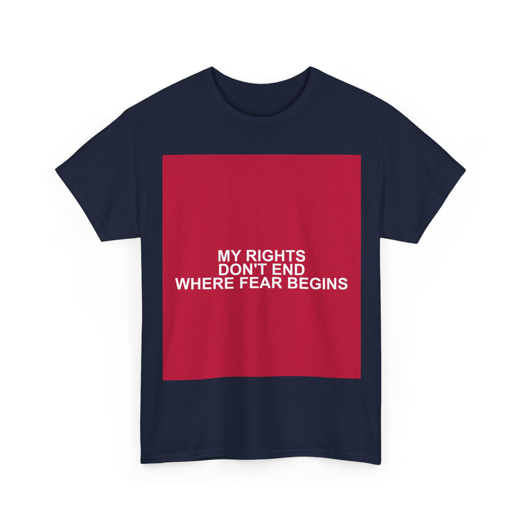 MY RIGHTS DON'T END WHERE FEAR BEGINS — Patriot T-Shirt