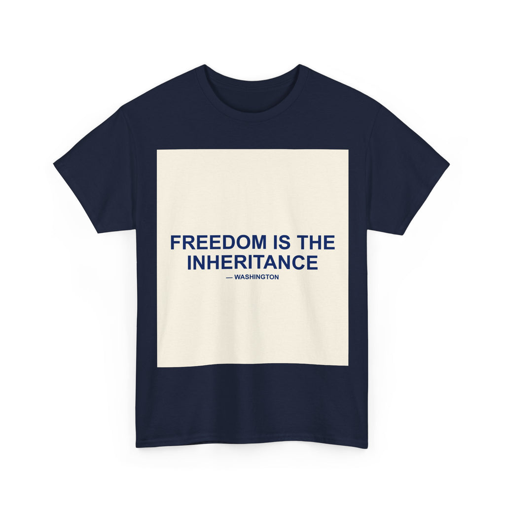 FREEDOM IS THE INHERITANCE — Patriot T-Shirt