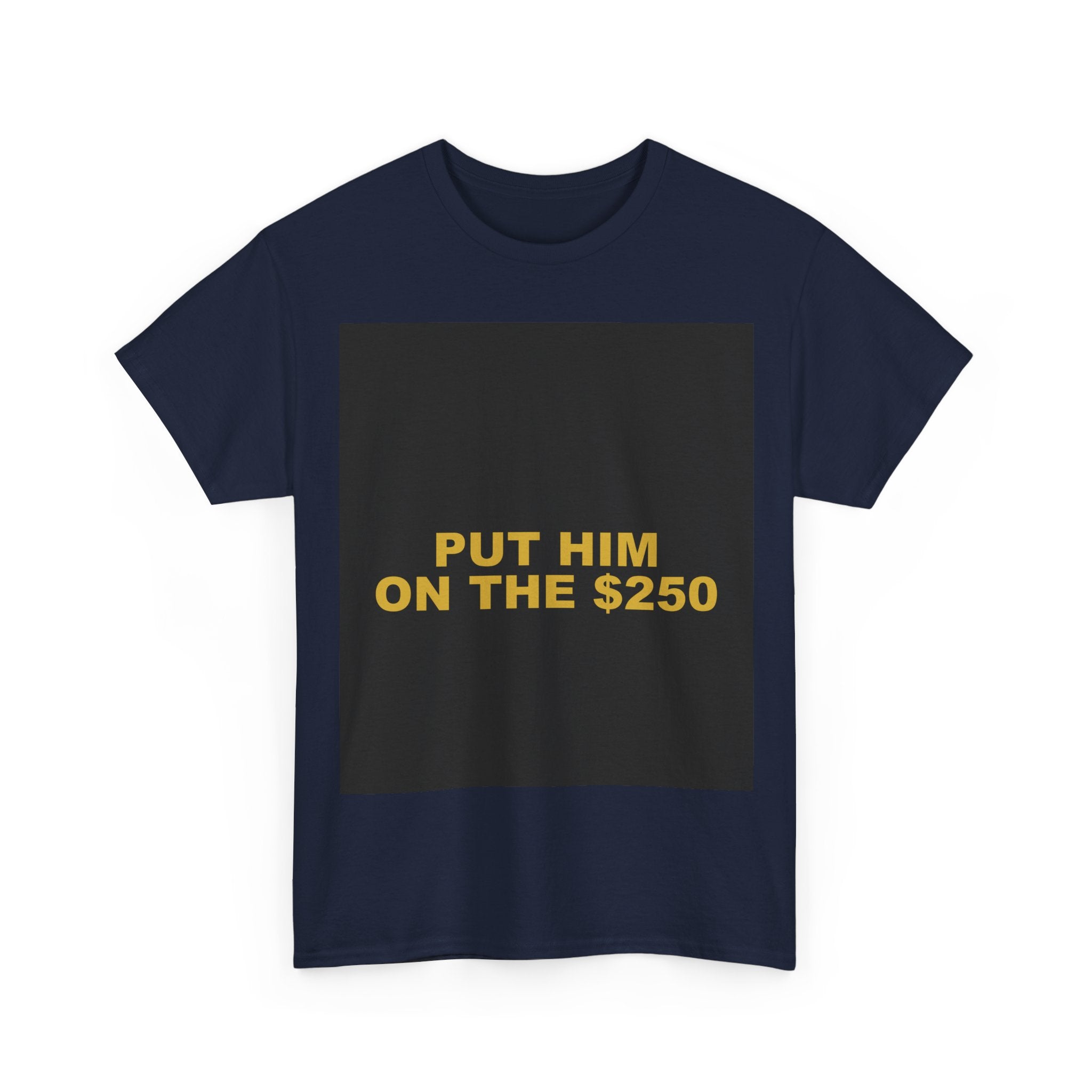 PUT HIM ON THE $250 — Patriot T-Shirt
