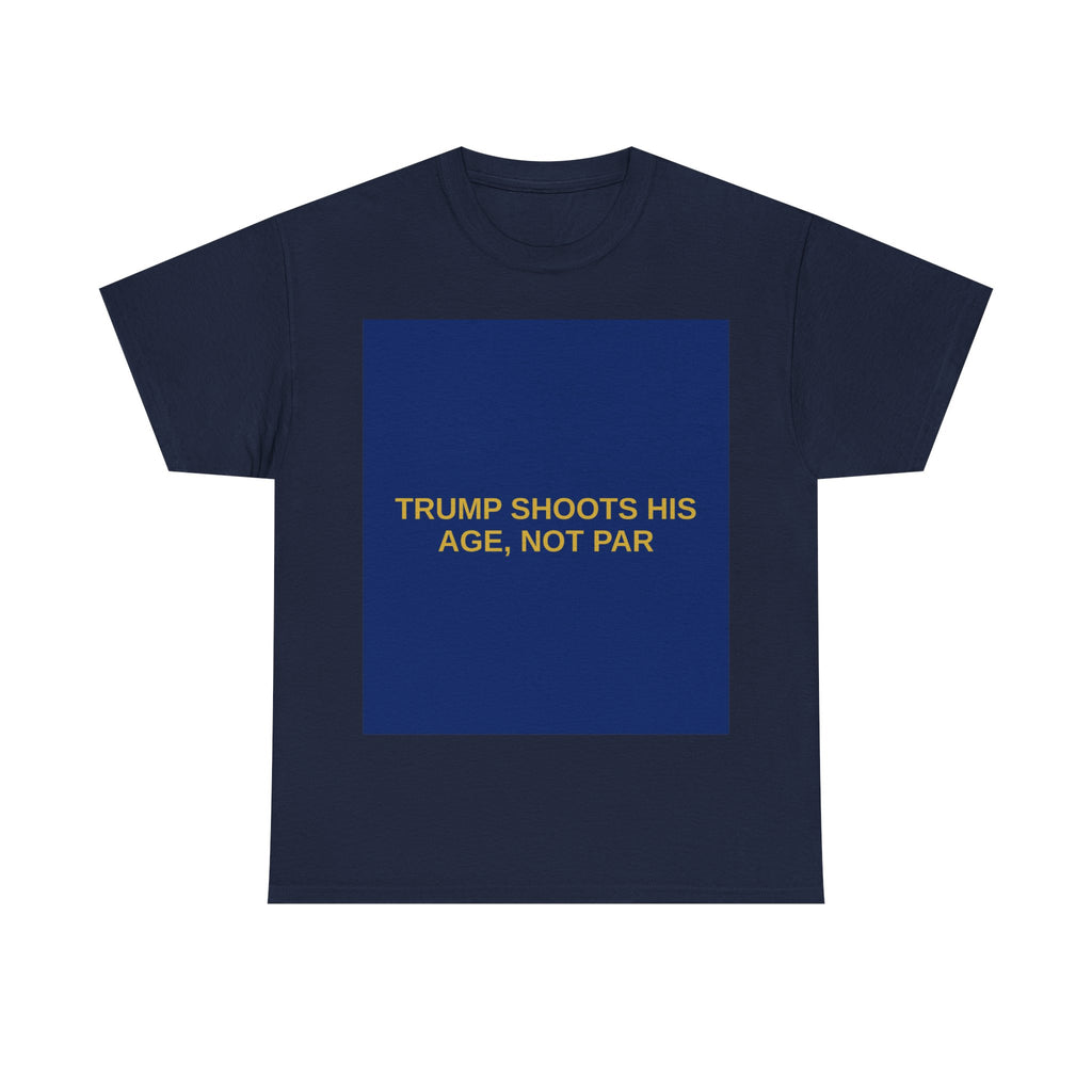 TRUMP SHOOTS HIS AGE, NOT PAR — Patriot T-Shirt