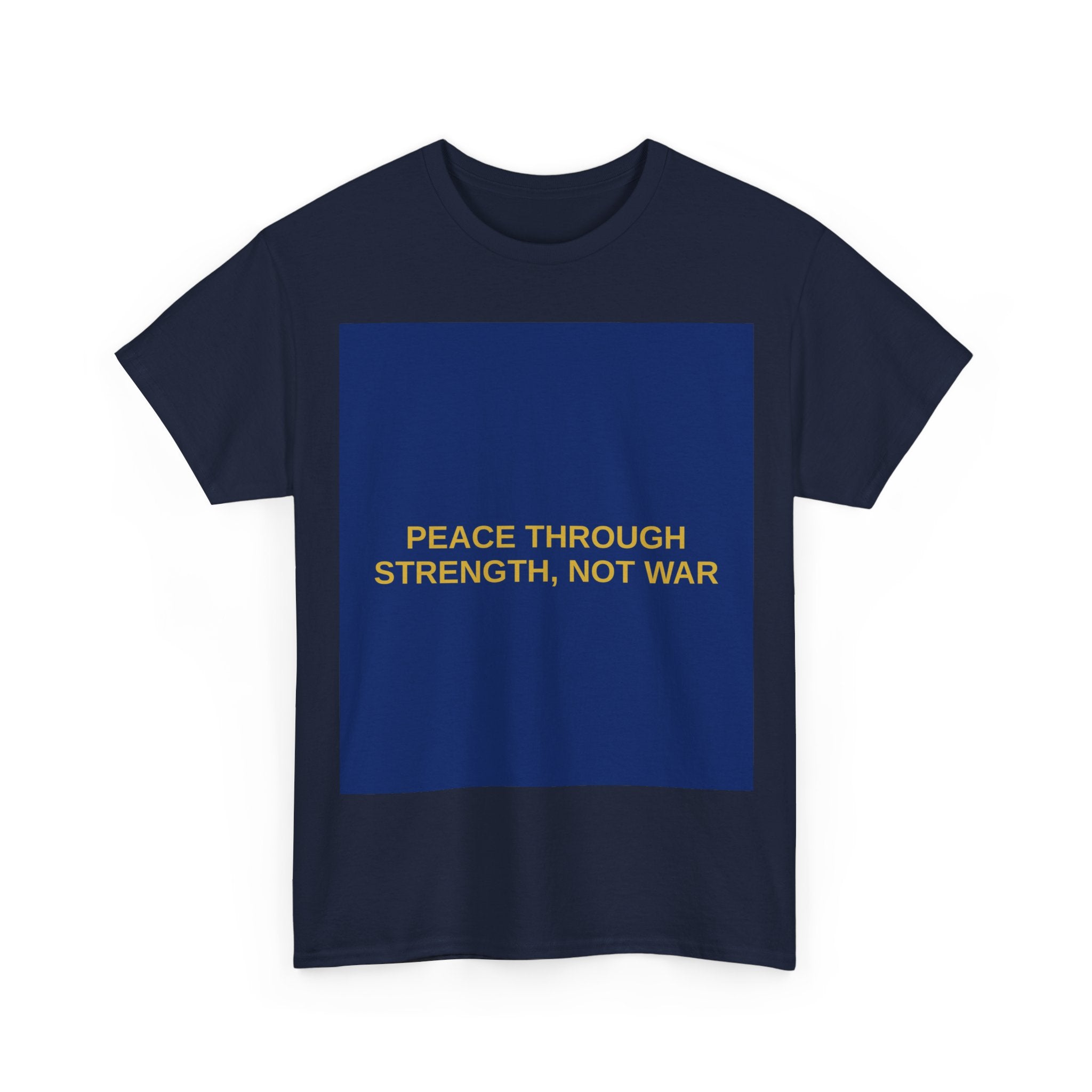 PEACE THROUGH STRENGTH, NOT WAR — Patriot T-Shirt