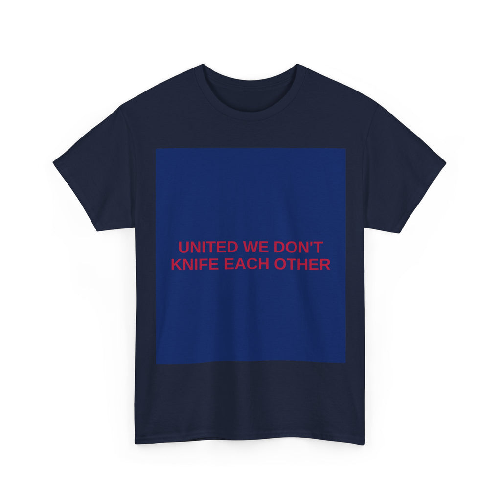 UNITED WE DON'T KNIFE EACH OTHER — Patriot T-Shirt