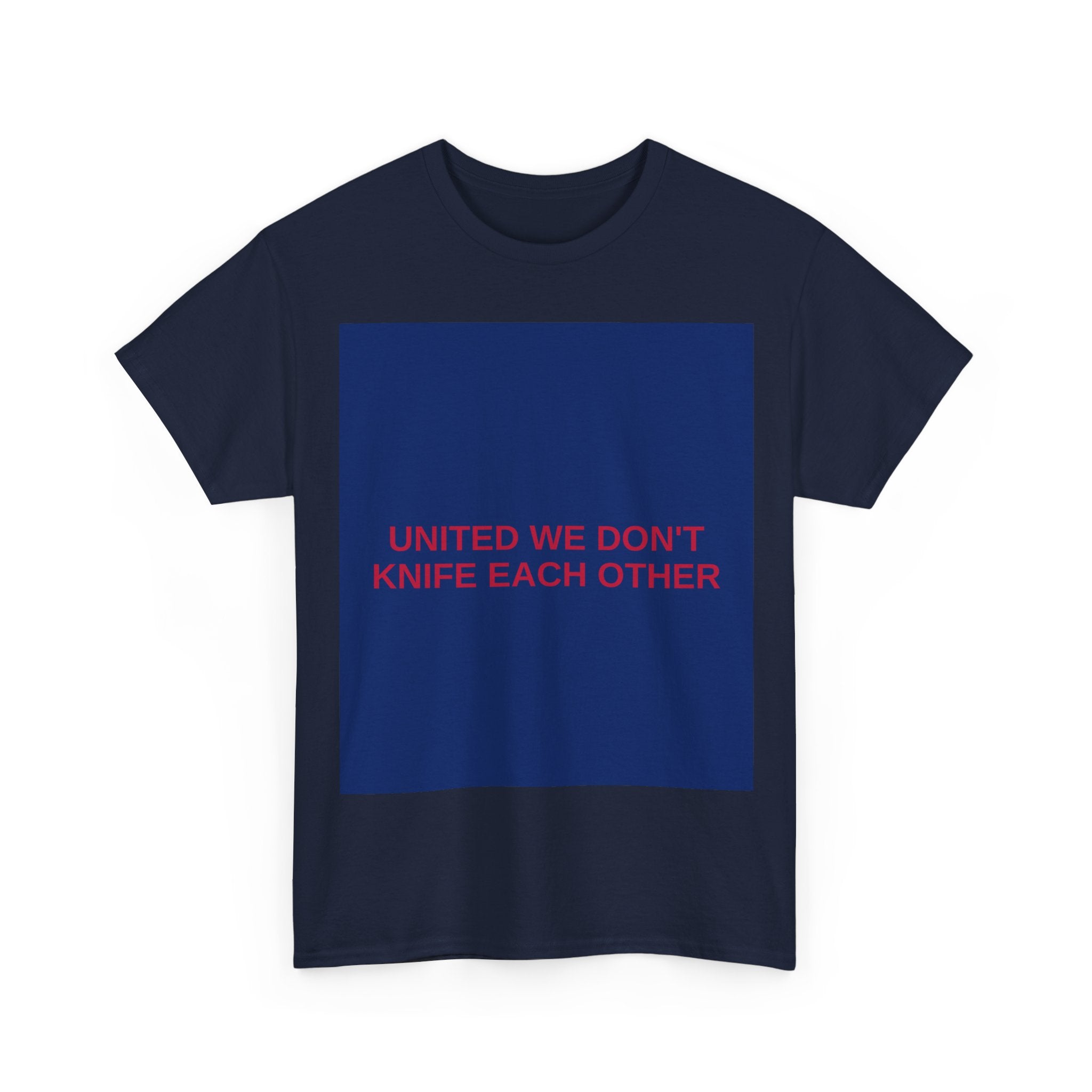 UNITED WE DON'T KNIFE EACH OTHER — Patriot T-Shirt