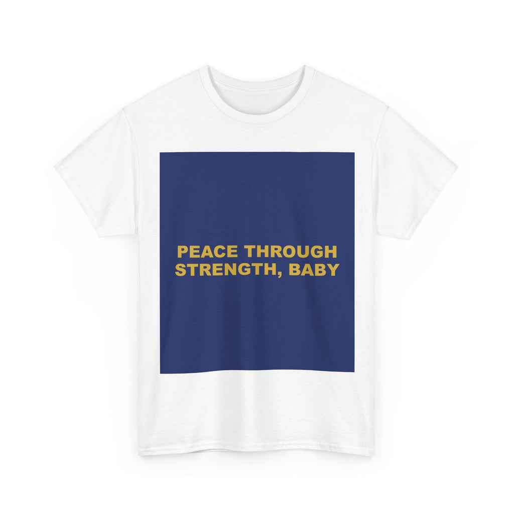 PEACE THROUGH STRENGTH, BABY — Patriot T-Shirt