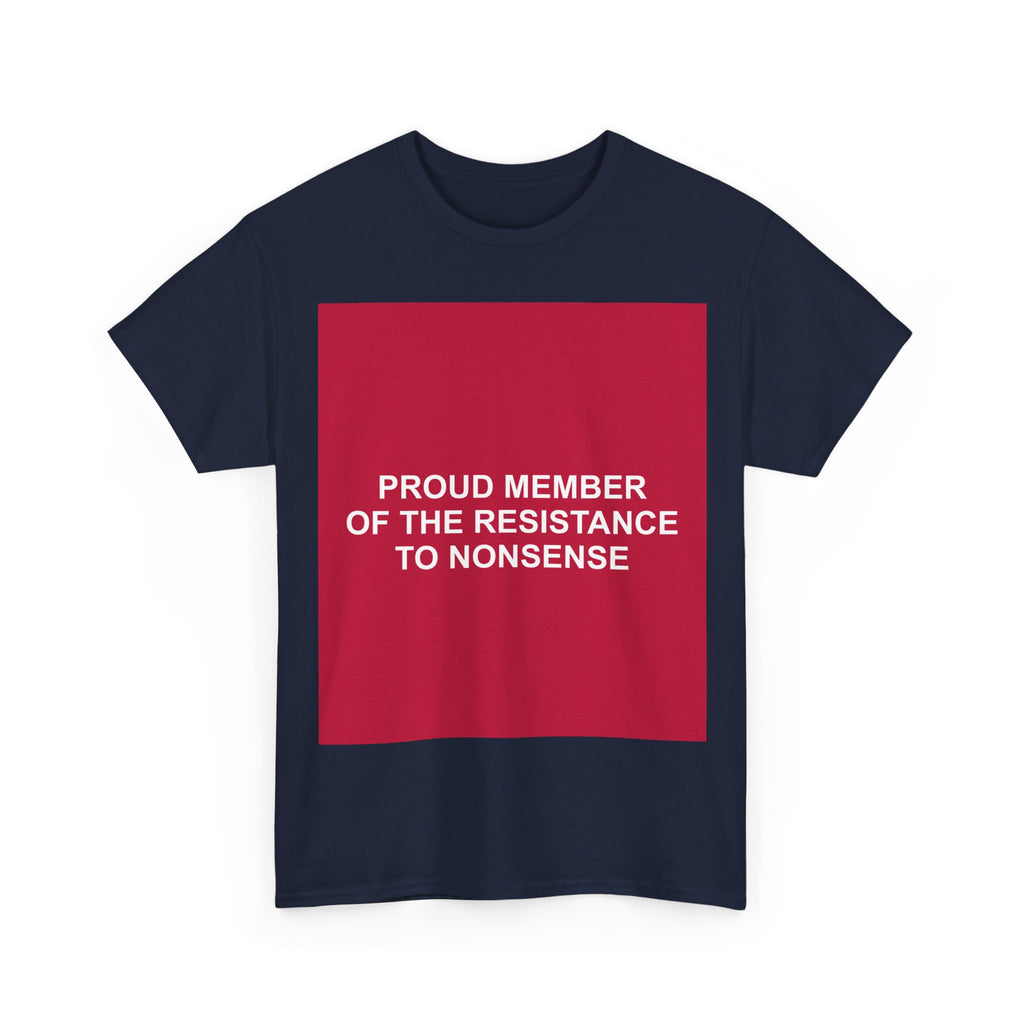 PROUD MEMBER OF THE RESISTANCE TO NONSENSE — Patriot T-Shirt