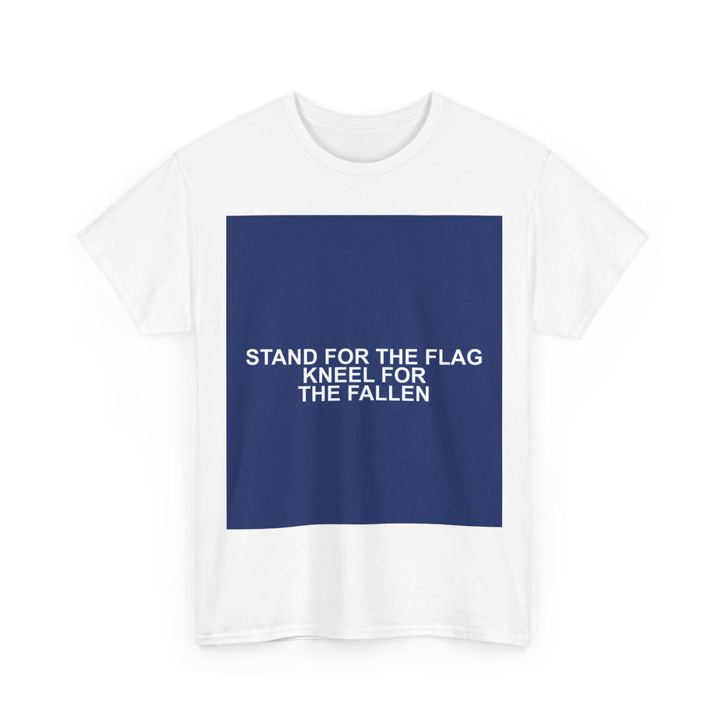 STAND FOR THE FLAG KNEEL FOR THE FALLEN — Patriot T-Shirt