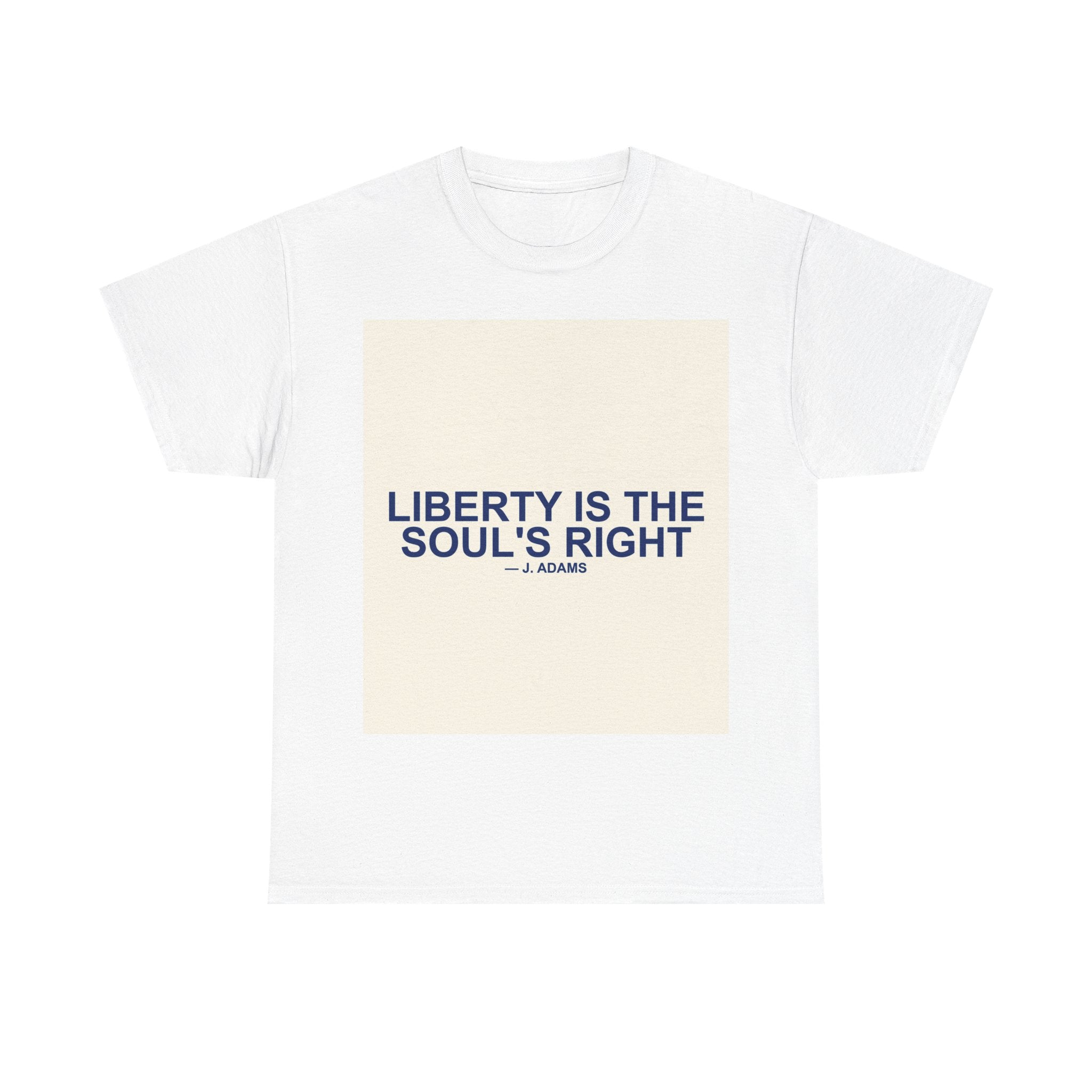 LIBERTY IS THE SOUL'S RIGHT — Patriot T-Shirt