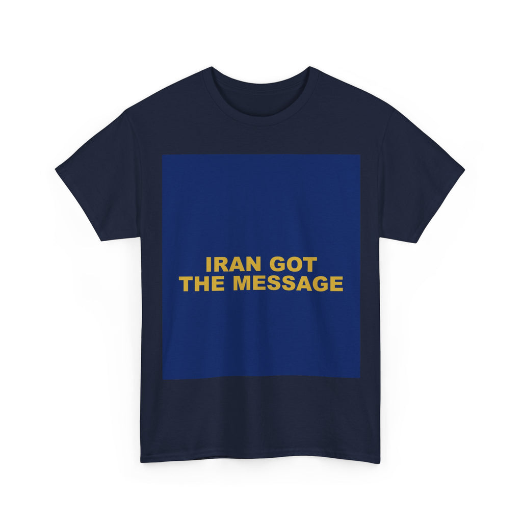 IRAN GOT THE MESSAGE — Patriot T-Shirt