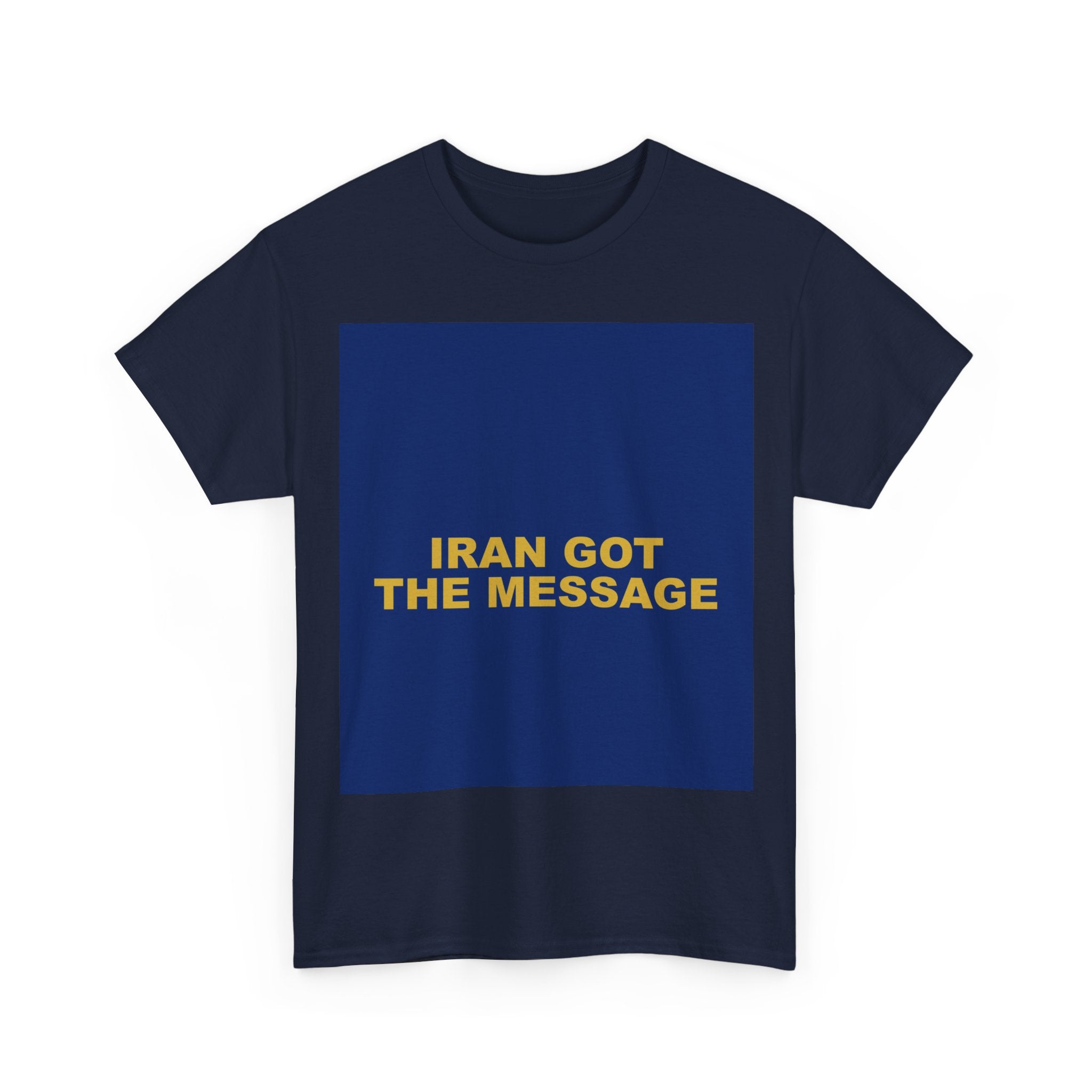 IRAN GOT THE MESSAGE — Patriot T-Shirt