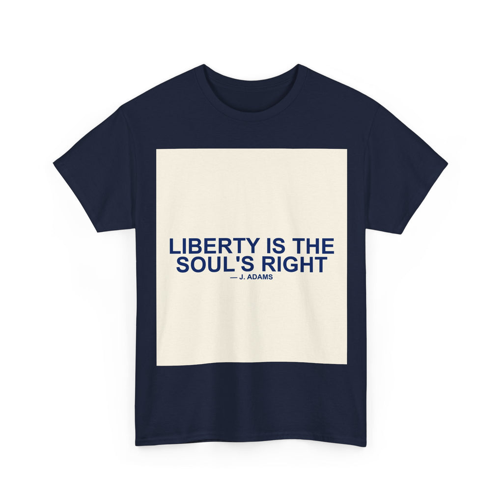 LIBERTY IS THE SOUL'S RIGHT — Patriot T-Shirt