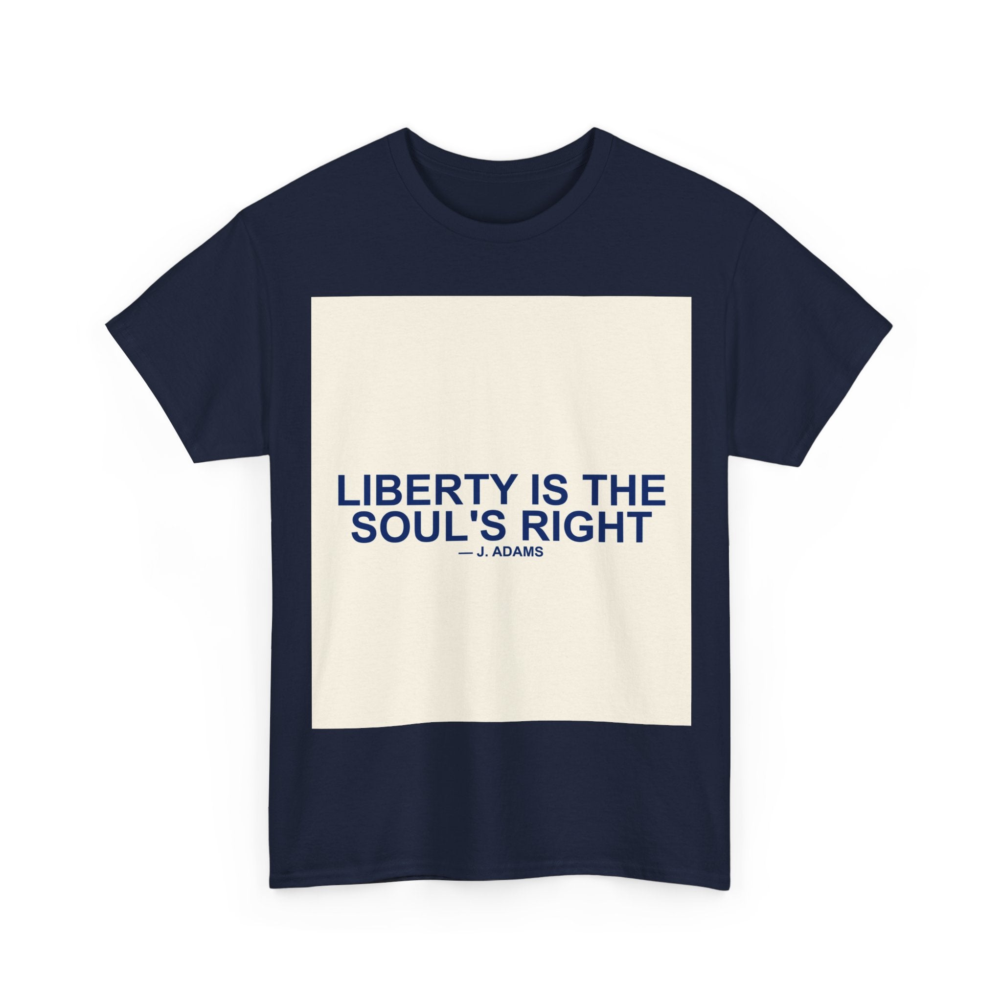 LIBERTY IS THE SOUL'S RIGHT — Patriot T-Shirt