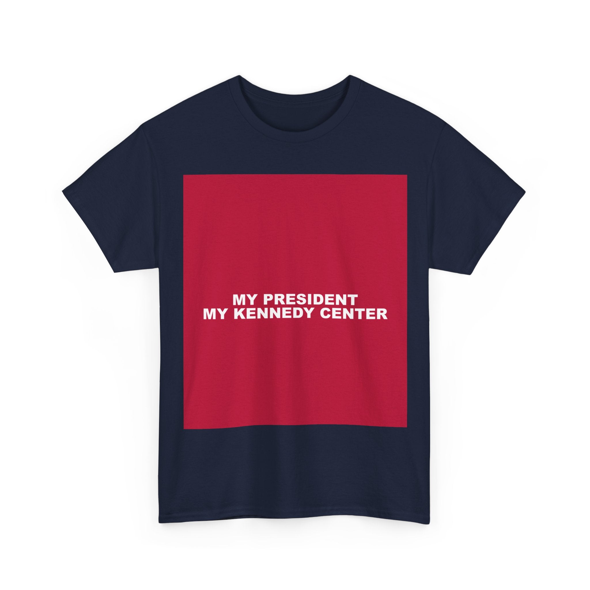 MY PRESIDENT MY KENNEDY CENTER — Patriot T-Shirt