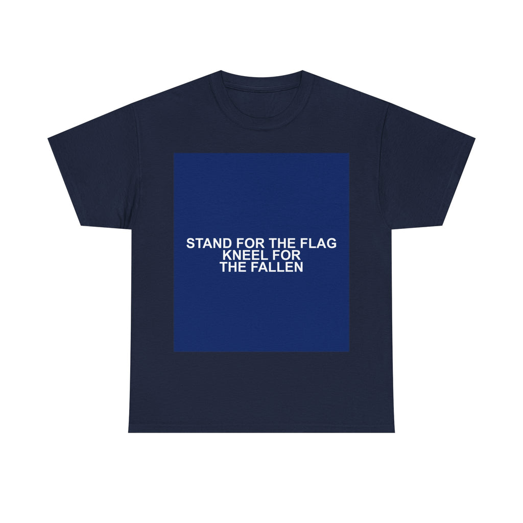 STAND FOR THE FLAG KNEEL FOR THE FALLEN — Patriot T-Shirt