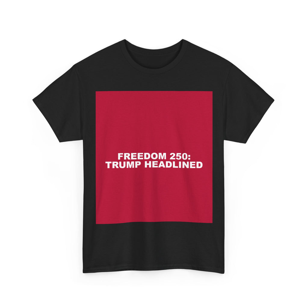 FREEDOM 250: TRUMP HEADLINED — Patriot T-Shirt