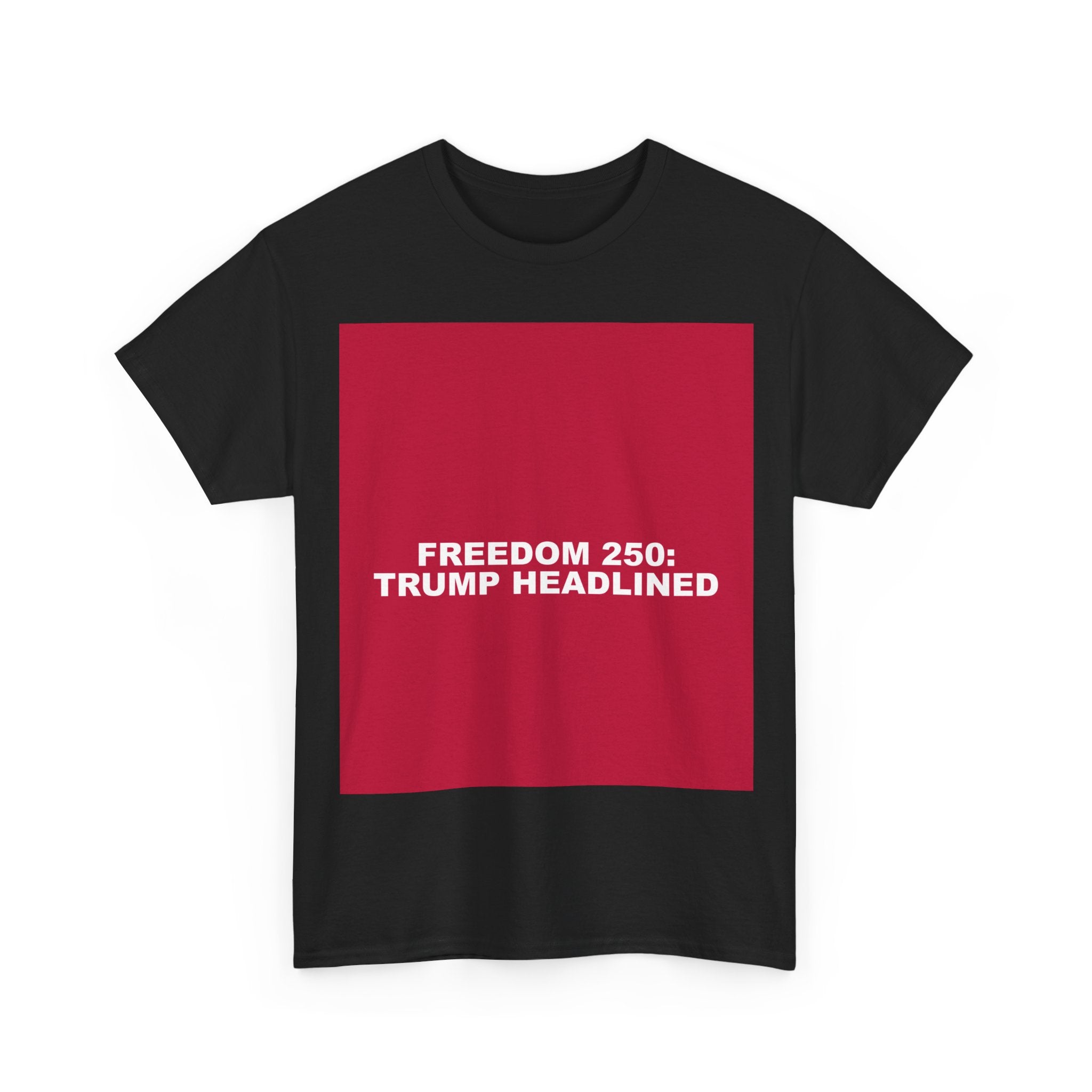 FREEDOM 250: TRUMP HEADLINED — Patriot T-Shirt