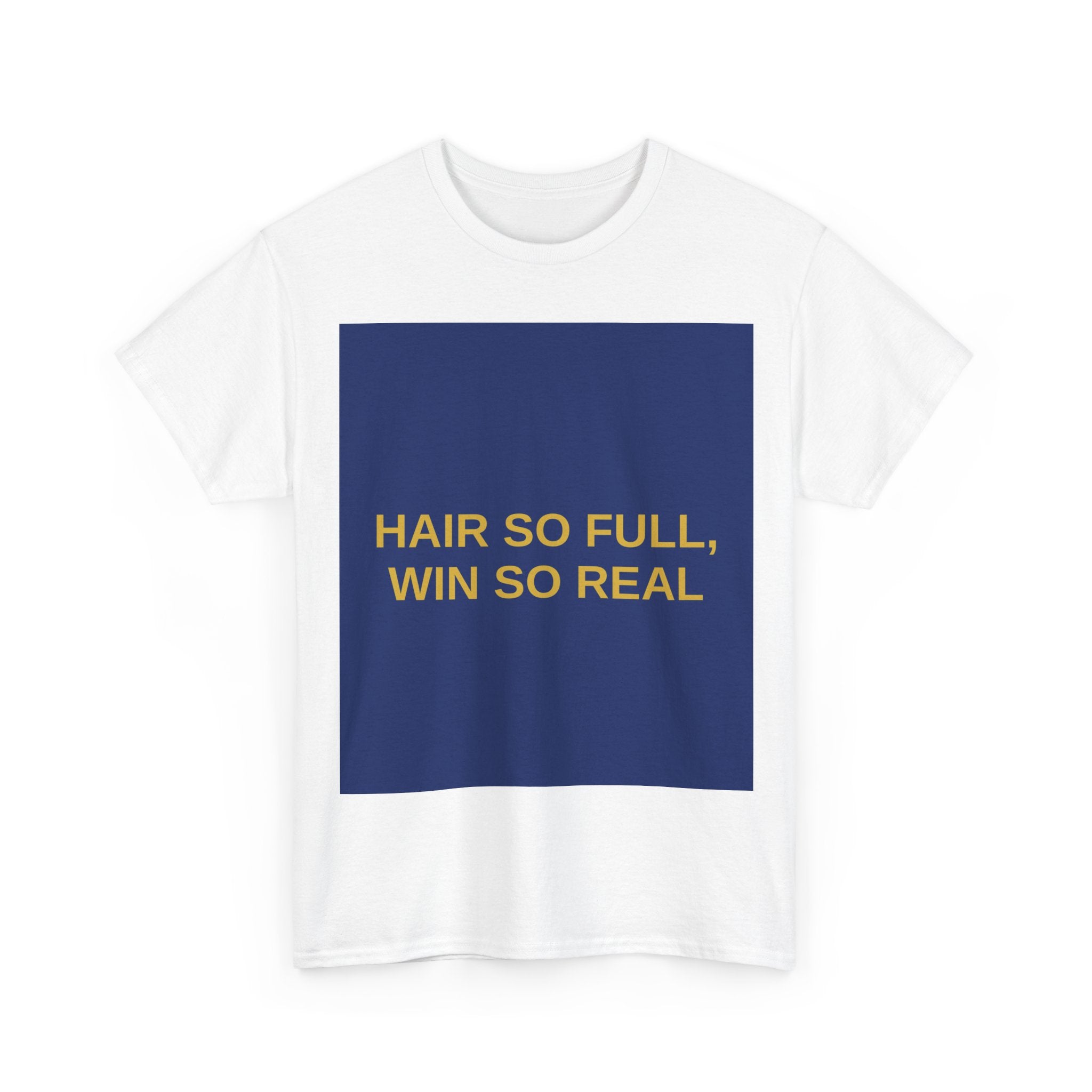 HAIR SO FULL, WIN SO REAL — Patriot T-Shirt