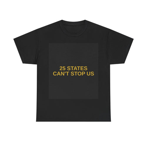 25 STATES CAN'T STOP US — Patriot T-Shirt
