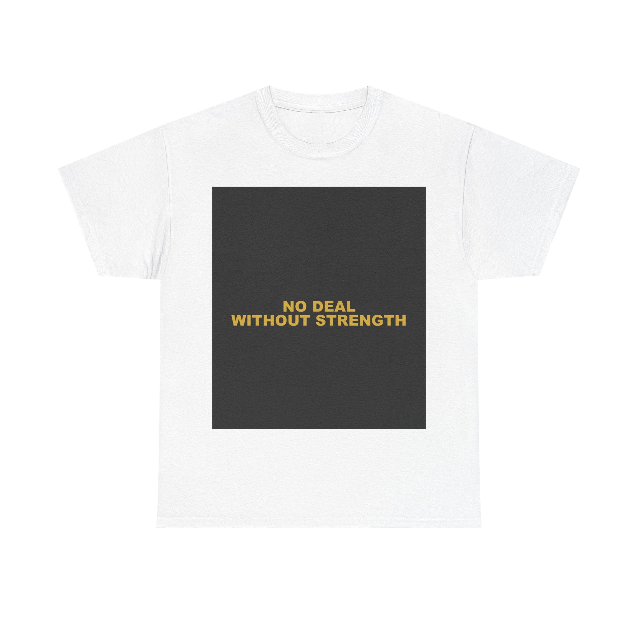 NO DEAL WITHOUT STRENGTH — Patriot T-Shirt