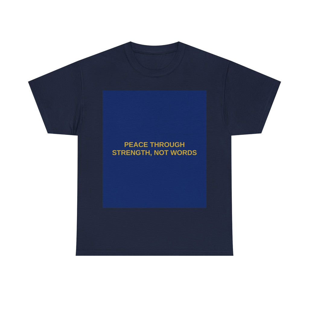PEACE THROUGH STRENGTH, NOT WORDS — Patriot T-Shirt