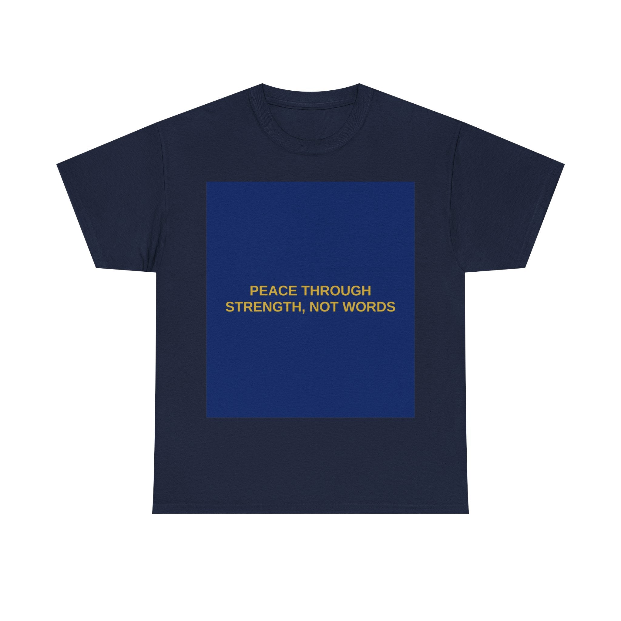 PEACE THROUGH STRENGTH, NOT WORDS — Patriot T-Shirt