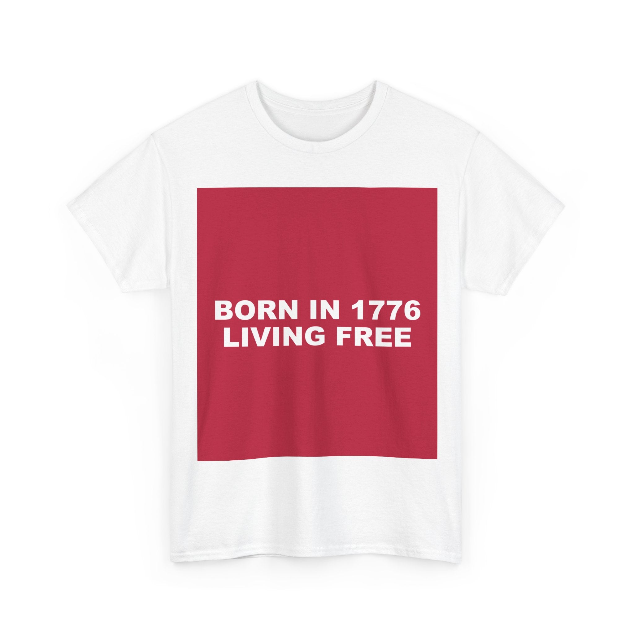 BORN IN 1776 LIVING FREE — Patriot T-Shirt