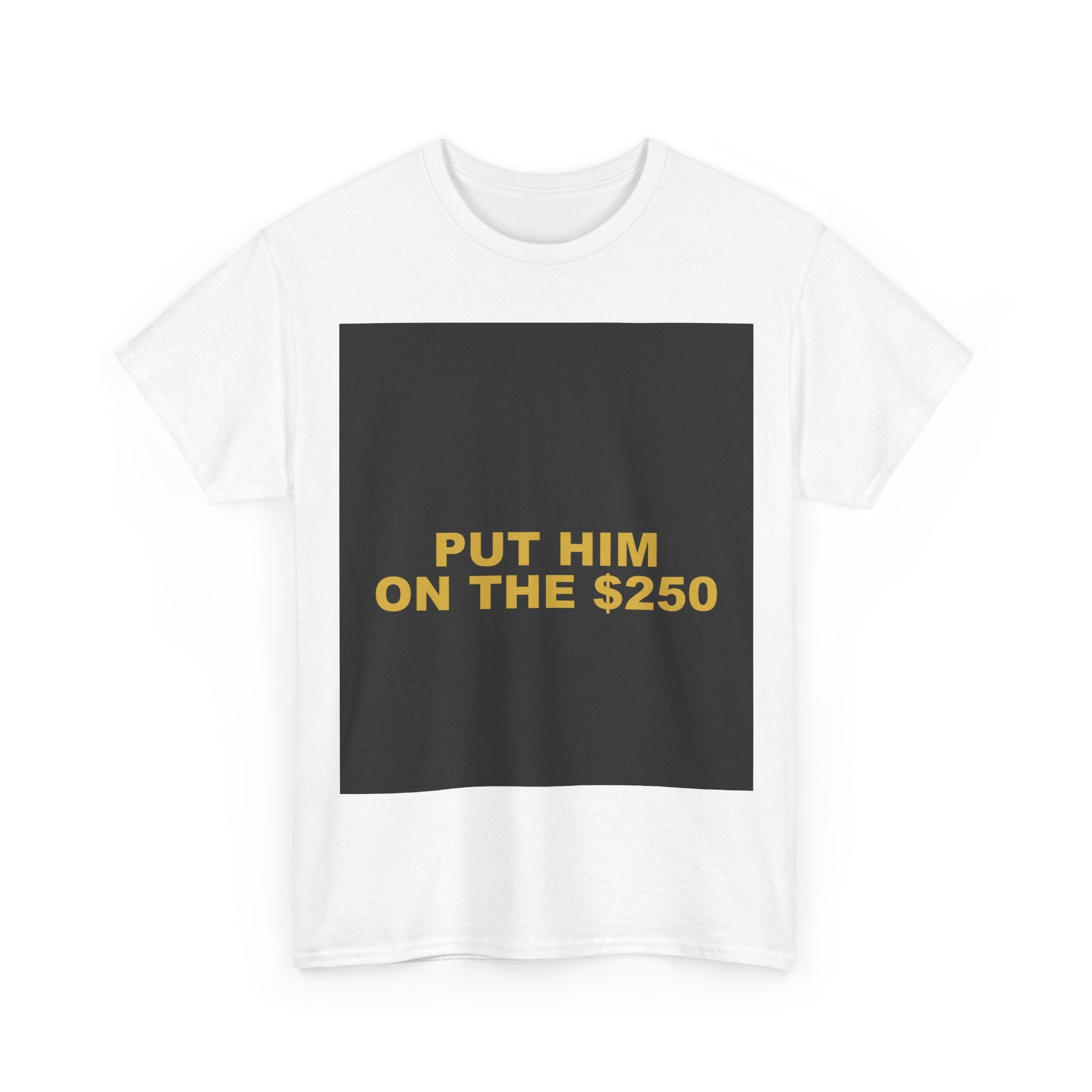 PUT HIM ON THE $250 — Patriot T-Shirt