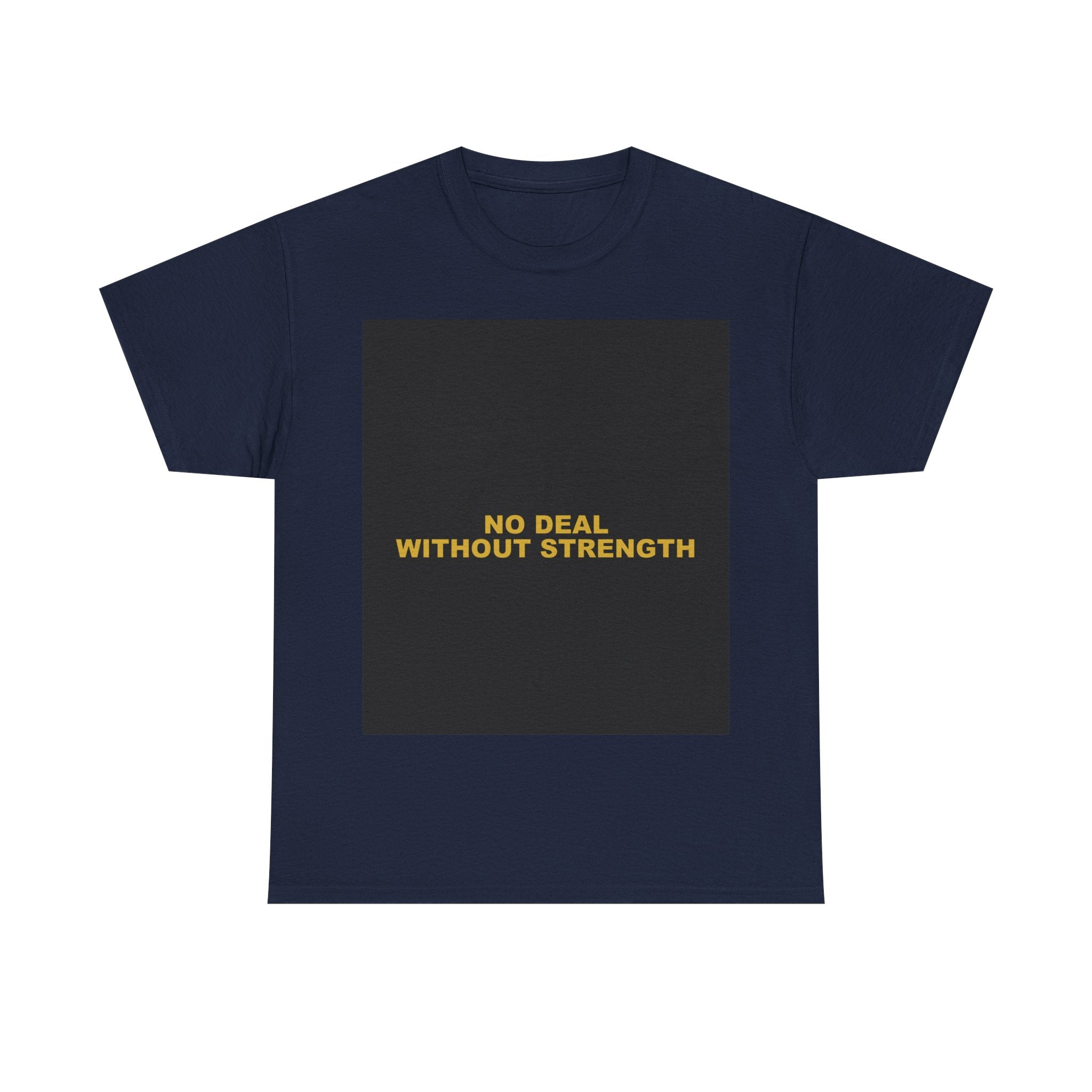 NO DEAL WITHOUT STRENGTH — Patriot T-Shirt