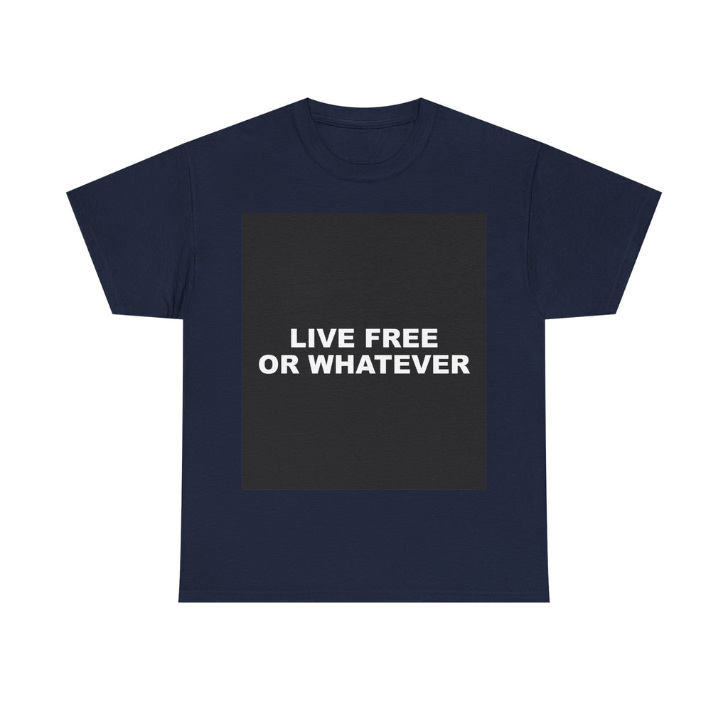 LIVE FREE OR WHATEVER — Patriot T-Shirt