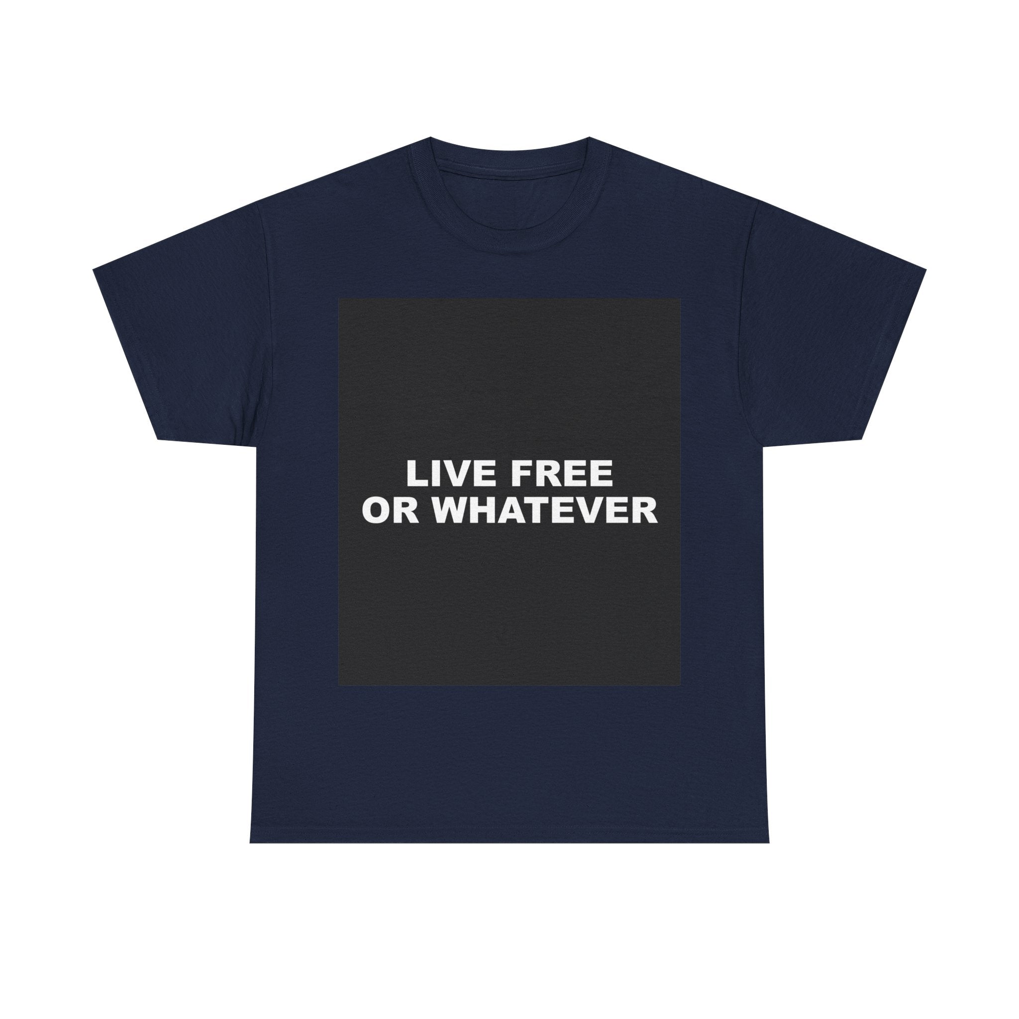 LIVE FREE OR WHATEVER — Patriot T-Shirt