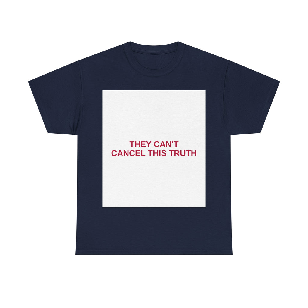 THEY CAN'T CANCEL THIS TRUTH — Patriot T-Shirt
