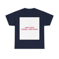 THEY CAN'T CANCEL THIS TRUTH — Patriot T-Shirt