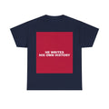 HE WRITES HIS OWN HISTORY — Patriot T-Shirt